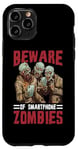 Coque pour iPhone 11 Pro Beware Of Smartphone Zombies Dictons drôles numériques