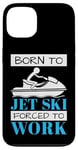 iPhone 13 Jet Skiing Born to Jet Ski, Forced to Work Case