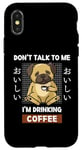 Coque pour iPhone X/XS Kawaii Carlin Coffee Don't Talk To Me I'm Drinking Coffee