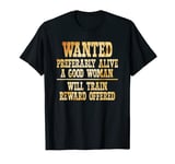 Wanted A Good Woman will train t-shirt T-Shirt