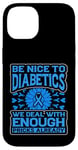 iPhone 14 Be Nice to diabetics we deal with enough Diabetes Awareness Case