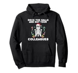 Funny Christmas Quote Deck the Hall not your Colleagues Pullover Hoodie