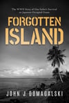 Forgotten Island  The WWII Story of One Sailor&#039;s Survival on JapaneseOccupied Guam