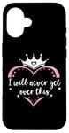 Coque pour iPhone 16 I Will Never Get Over This Princess Crown Pink Girl Birthday