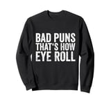 Sarcastic Dad Jokes Ironie Bad Puns Thats How Eye Roll Punny Sweatshirt