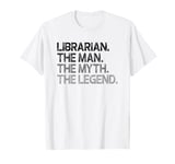 Librarian Gift Man Myth The Legend T-Shirt