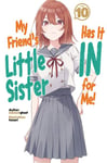 My Friend&#039;s Little Sister Has It In For Me! Volume 10 (Light Novel)