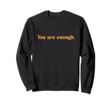 Dear Person Behind Me You Are Enough World Is A Better Place Sweatshirt