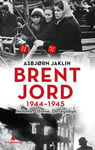 Brent jord - 1944-1945 : heltene, ofrene, de skyldige