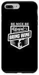 iPhone 7 Plus/8 Plus Be Nice Be Useful Bring Wine - Funny Wine Lover Case