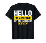 Hello I'm Awesome But Call Me KEVIN T-Shirt KEVIN T-Shirt