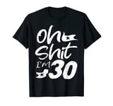 Oh Shit I'm 30 Year Old Birthday 30th B-Day Party Father Day T-Shirt