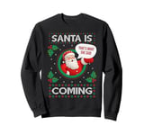 Santa Is Coming X THAT'S WHAT SHE SAID X XMAS Christmas Sweatshirt