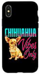Coque pour iPhone X/XS Chihuahua Vibes Only Citation amusante pour les amoureux des chiens de petite taille
