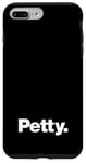 iPhone 7 Plus/8 Plus The word Petty | A design that says Petty Case