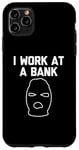 iPhone 11 Pro Max I Work At A Bank T-Shirt funny saying bank robber banker Case