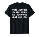 Dress Like Coco Live Like Jackie T-Shirt