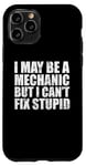 iPhone 11 Pro I May Be A Mechanic But I Can't Fix Stupid Sarcasm Garage Case