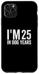 Coque pour iPhone 11 Pro Max I'm 25 In Dog Years Funny Old Age Birthday Elder