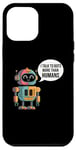 iPhone 12 Pro Max I talk to robots more than human Fun AI Machine Learning Case