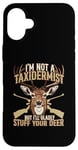 Coque pour iPhone 16 Plus Je ne suis pas taxidermiste mais je serais heureuse de farcir vos cerfs