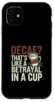 iPhone 11 Decaf Betrayal Coffee Humor Design Case