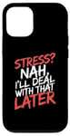 iPhone 12/12 Pro Stress Nah I'll Deal With That Later Procrastination Expert Case