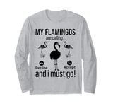 My Flamingos are calling, I must go - Funny Flamingo Long Sleeve T-Shirt