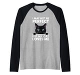 I May Not Be Perfect But My Cat Loves Me Funny Cat Mom/Dad Raglan Baseball Tee