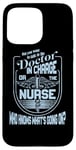 iPhone 15 Pro Max Doctor Nurse Humor Nurse Knows What’s Going On Nurse Case