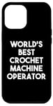 iPhone 12 Pro Max World's Best Crochet Machine Operator Case