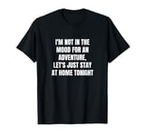 I'm not in the mood for an adventure, let's just stay at... T-Shirt