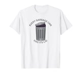 Garbage Can For The World Every Garbage Can Has Its Lid T-Shirt