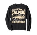 I love the Smell of Salmon in the Morning Salmon Fishing Sweatshirt