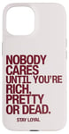 iPhone 15 Nobody Cares Until You're Rich Pretty or Dead Case