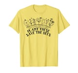 Plant These Save The Bees Shirt Yellow Flowers Bee Lover T-Shirt