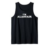 I'm Alastair, My Name Is Alastair, I am Alastair Tank Top