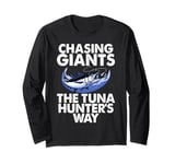 Chasing Giants The Tuna Hunter's Way Tuna Fishing Long Sleeve T-Shirt