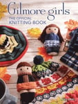 Gilmore Girls: The Official Knitting Book