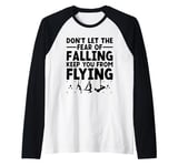 Don't Let The Fear Of Falling Keep You From Flying Aerial Raglan Baseball Tee