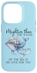 Coque pour iPhone 14 Pro Mightier Than the Waves of the Sea is His Love Psalm 93:4