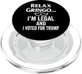 Relax Gringo I'm Legal Sign,Im Legal and I Voted for Trump PopSockets PopGrip pour MagSafe