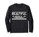 BEAUTIFUL SOUL - The true beauty of a person Long Sleeve T-Shirt