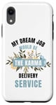 iPhone XR My Dream Job Would Be The Karma Delivery Service Case