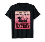 Yes I Am One Of Those Dragon Boat Racers Paddle Rowing T-Shirt