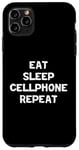 iPhone 11 Pro Max Funny Cellphone Lover Eat Sleep Cellphone Repeat Case