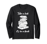 Take a Look it's in a Book – Funny Cute Novel & Reader Quote Long Sleeve T-Shirt