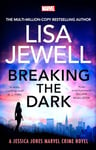 Breaking the Dark: the BRAND NEW addictive Jessica Jones Crime Novel from the Sunday Times bestselling author of None of This is True