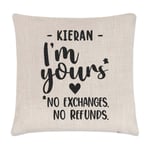 Personalised I'm Yours No Exchanges No Refunds Cushion Cover Pillow Love Wife