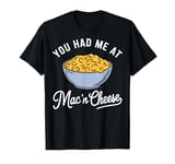 You Had Me at Mac 'n' Cheese T-Shirt